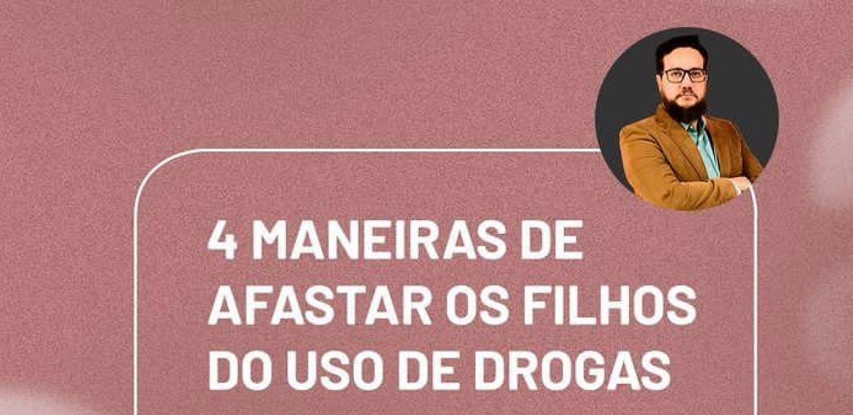 4 Maneiras de afastar os filhos do uso de drogas