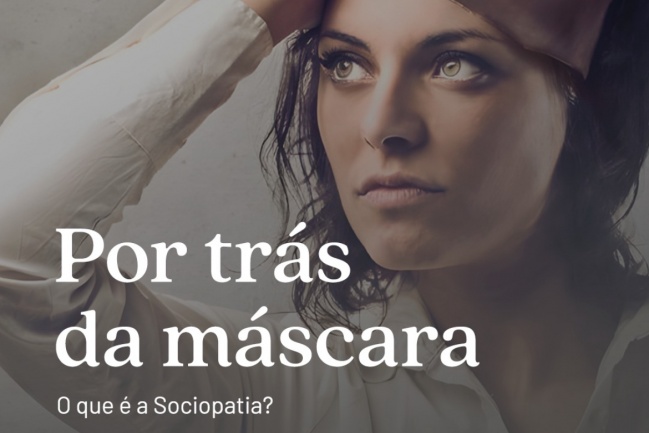 Por trás da máscara, o que é a Sociopatia?