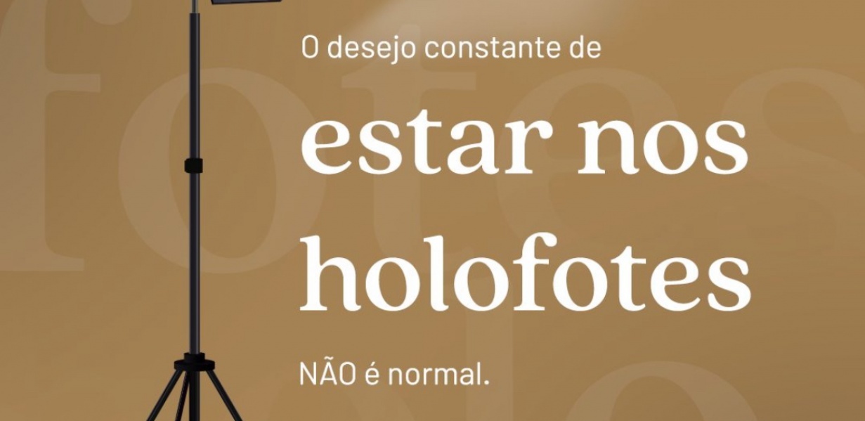 O desejo constante de estar nos holofotes não é normal.