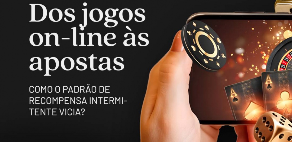 Dos jogos on-line às apostas - como o padrão de recompensa intermitente vicia?