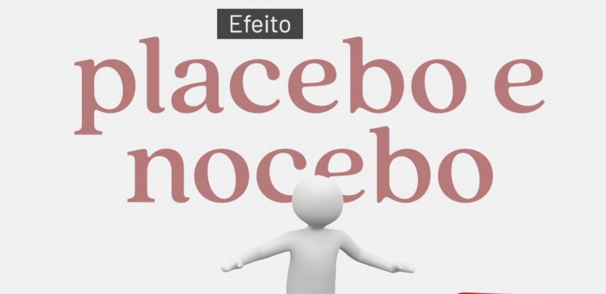 Efeito Placebo e Nocebo - Qual a diferença entre eles? E como influenciam na psiquiatria? 