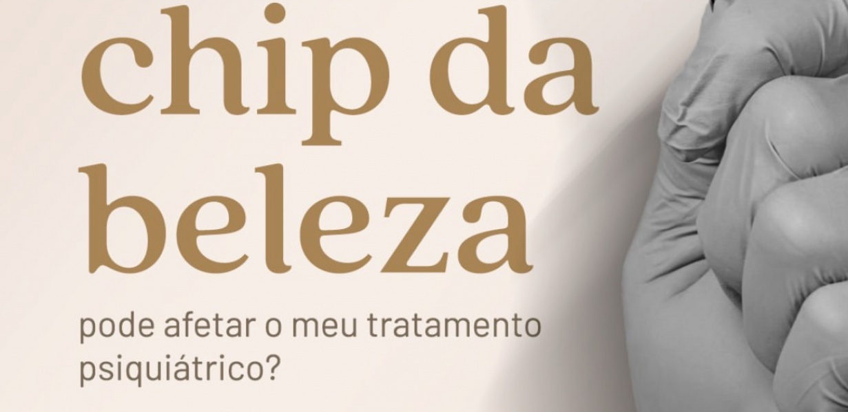 O chip da beleza pode afetar o meu tratamento psiquiátrico?