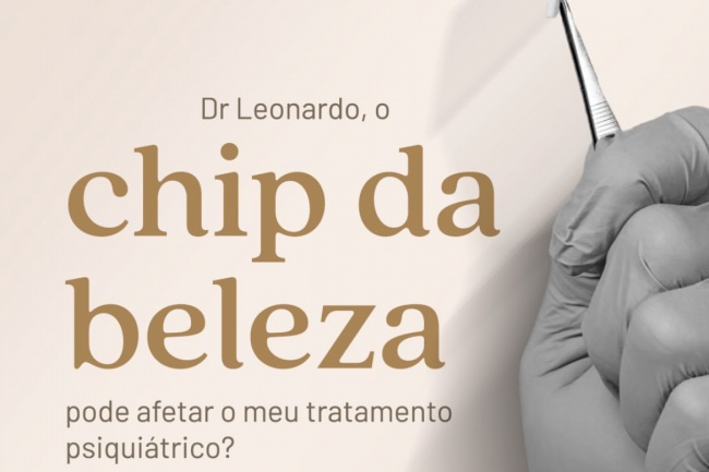 O chip da beleza pode afetar o meu tratamento psiquiátrico?